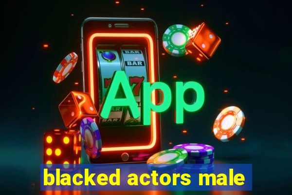 blacked actors male